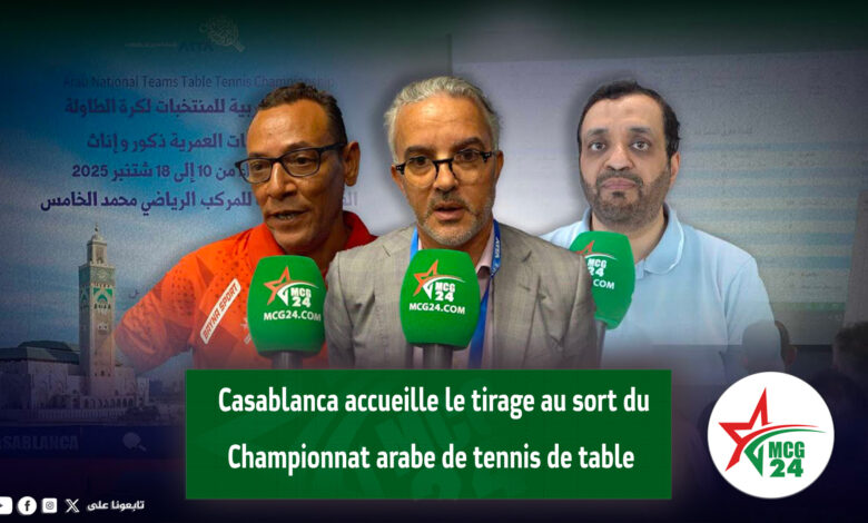 Casablanca Hosts the Draw for the Arab Table Tennis Championship 1 Casablanca accueille le tirage au sort du Championnat arabe de tennis de table